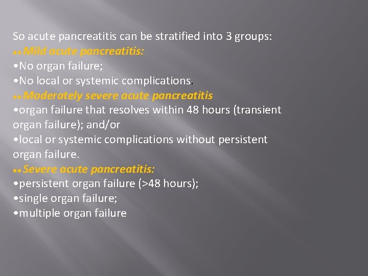 So acute pancreatitis can be stratified into 3 groups: ●● Mild acute pancreatitis: •