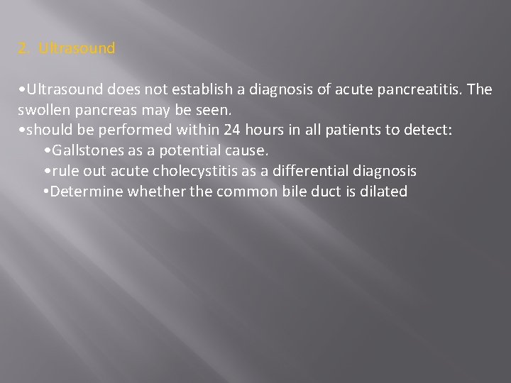 2. Ultrasound • Ultrasound does not establish a diagnosis of acute pancreatitis. The swollen