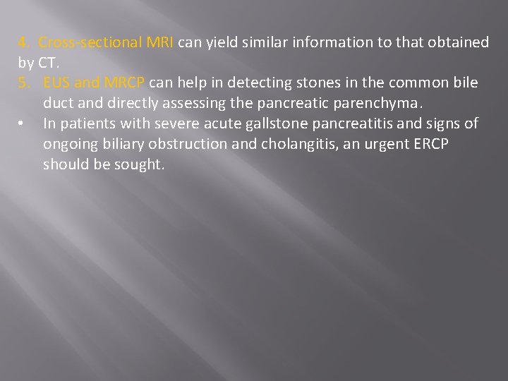 4. Cross-sectional MRI can yield similar information to that obtained by CT. 5. EUS