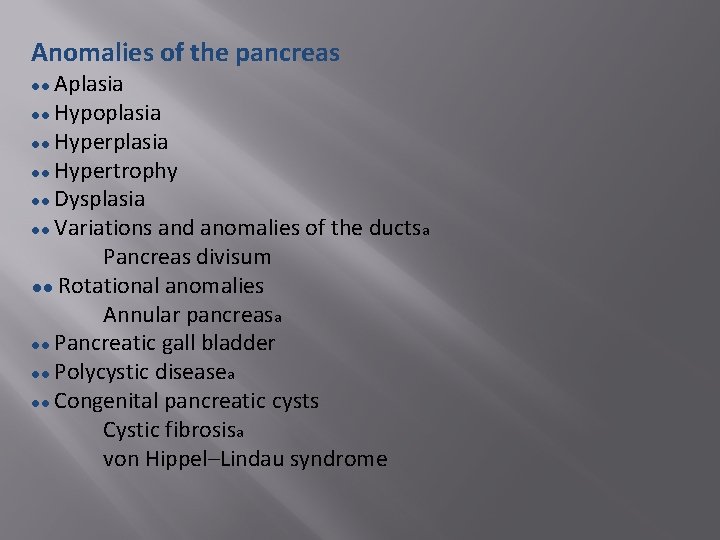 Anomalies of the pancreas ●● Aplasia ●● Hypoplasia ●● Hypertrophy ●● Dysplasia ●● Variations