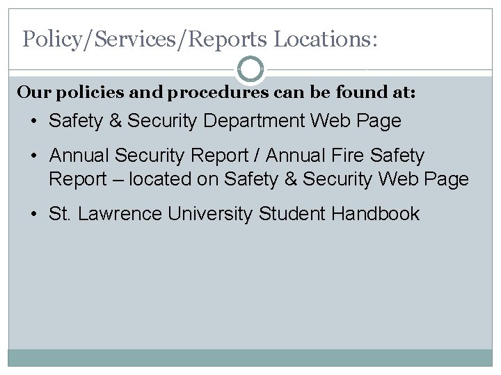 Policy/Services/Reports Locations: Our policies and procedures can be found at: • Safety & Security