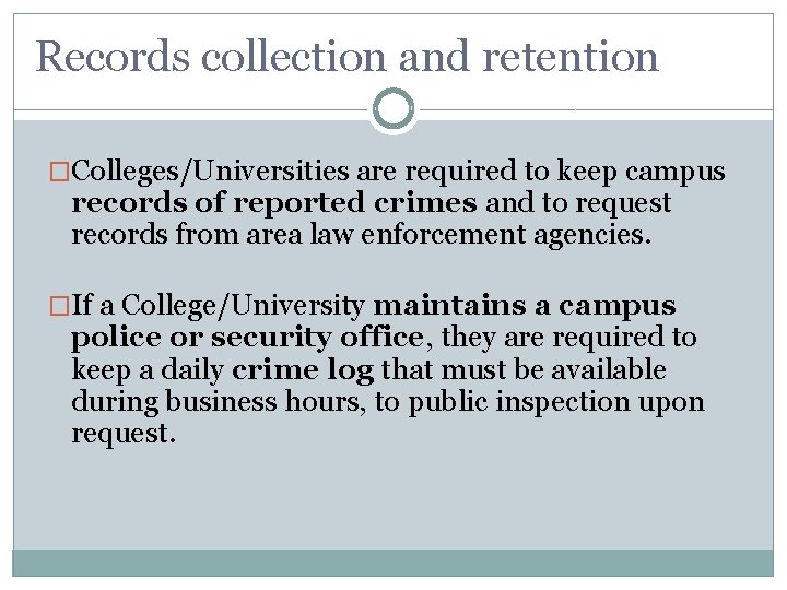 Records collection and retention �Colleges/Universities are required to keep campus records of reported crimes