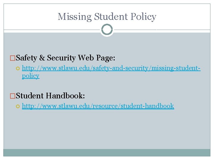 Missing Student Policy �Safety & Security Web Page: http: //www. stlawu. edu/safety-and-security/missing-studentpolicy �Student Handbook:
