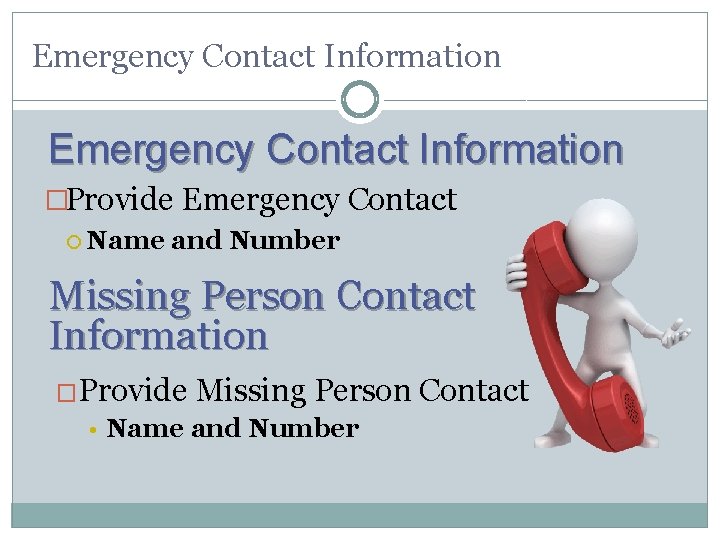 Emergency Contact Information �Provide Emergency Contact Name and Number Missing Person Contact Information �Provide