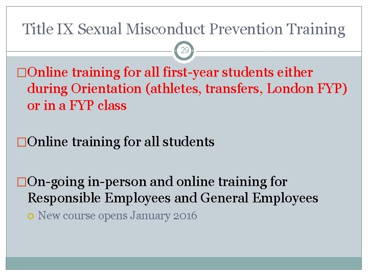 Title IX Sexual Misconduct Prevention Training 29 �Online training for all first-year students either