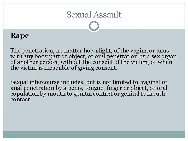 Sexual Assault Rape The penetration, no matter how slight, of the vagina or anus