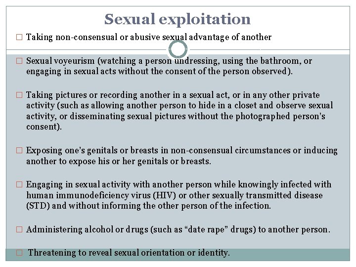 Sexual exploitation � Taking non-consensual or abusive sexual advantage of another � Sexual voyeurism
