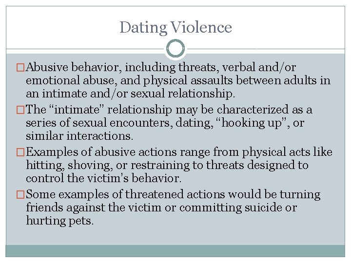 Dating Violence �Abusive behavior, including threats, verbal and/or emotional abuse, and physical assaults between