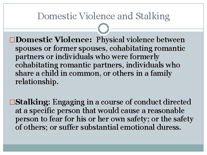 Domestic Violence and Stalking �Domestic Violence: Physical violence between spouses or former spouses, cohabitating