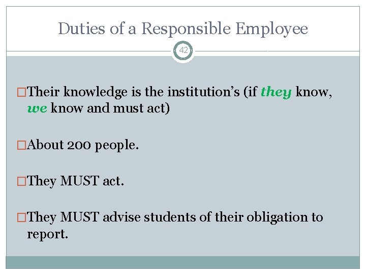 Duties of a Responsible Employee 42 �Their knowledge is the institution’s (if they know,