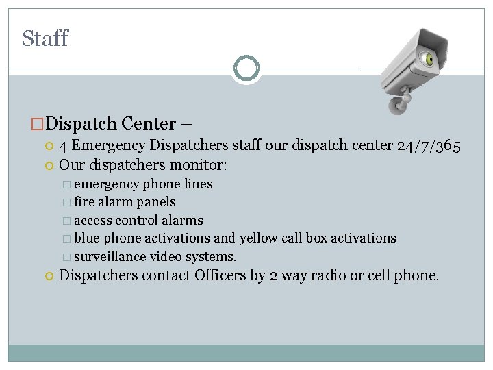 Staff �Dispatch Center – 4 Emergency Dispatchers staff our dispatch center 24/7/365 Our dispatchers