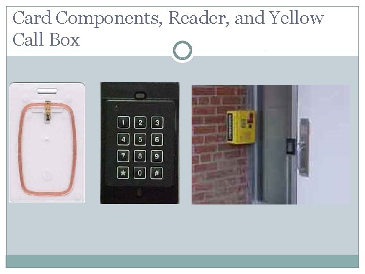 Card Components, Reader, and Yellow Call Box 