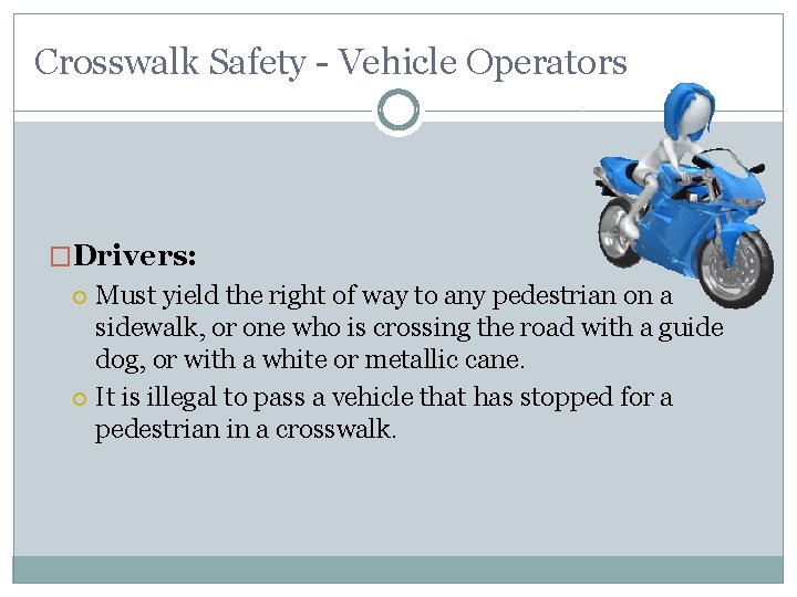 Crosswalk Safety - Vehicle Operators �Drivers: Must yield the right of way to any