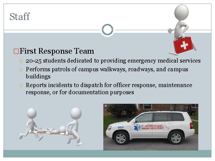 Staff �First Response Team 20 -25 students dedicated to providing emergency medical services Performs