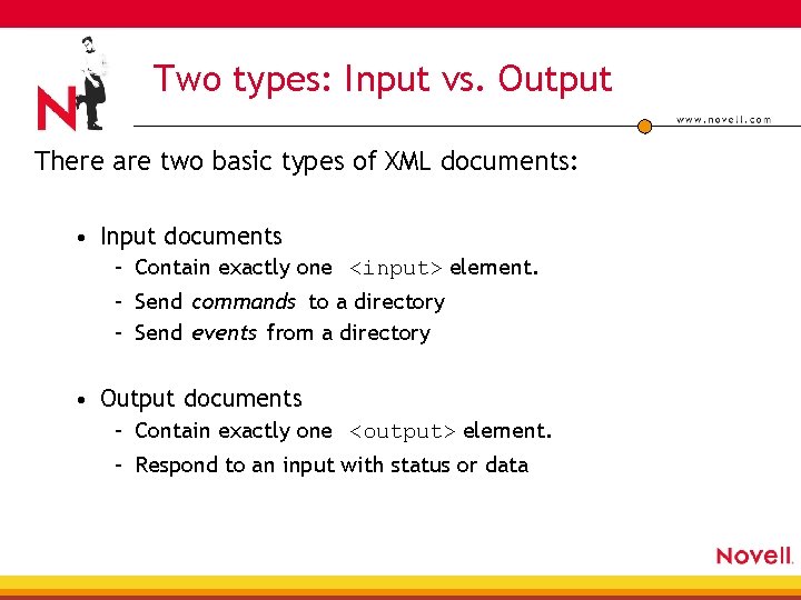Two types: Input vs. Output There are two basic types of XML documents: •
