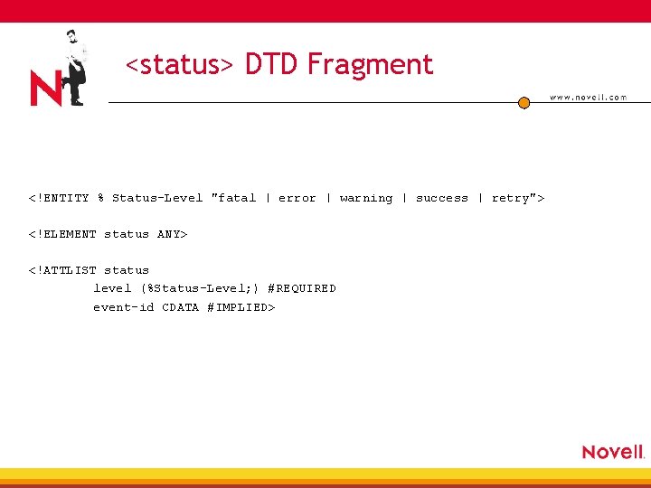 <status> DTD Fragment <!ENTITY % Status-Level "fatal | error | warning | success |