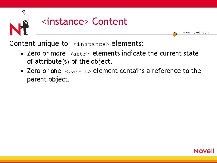<instance> Content unique to <instance> elements: • Zero or more <attr> elements indicate the