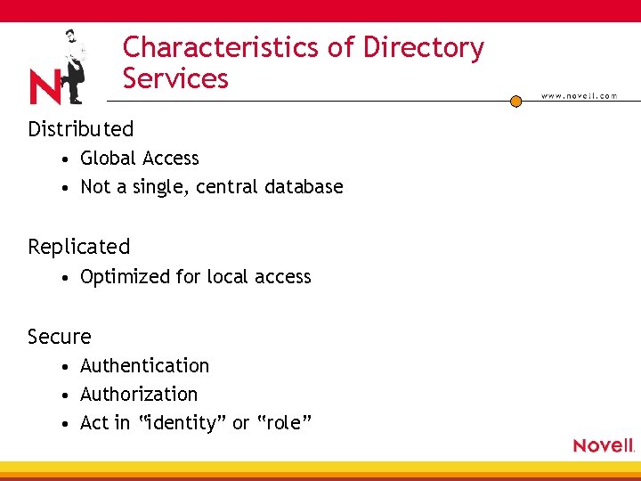 Characteristics of Directory Services Distributed • Global Access • Not a single, central database