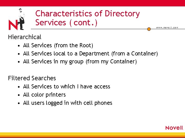 Characteristics of Directory Services ( cont. ) Hierarchical • All Services (from the Root)
