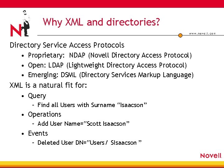 Why XML and directories? Directory Service Access Protocols • Proprietary: NDAP (Novell Directory Access