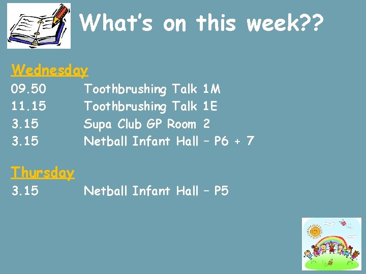 What’s on this week? ? Wednesday 09. 50 11. 15 3. 15 Toothbrushing Talk