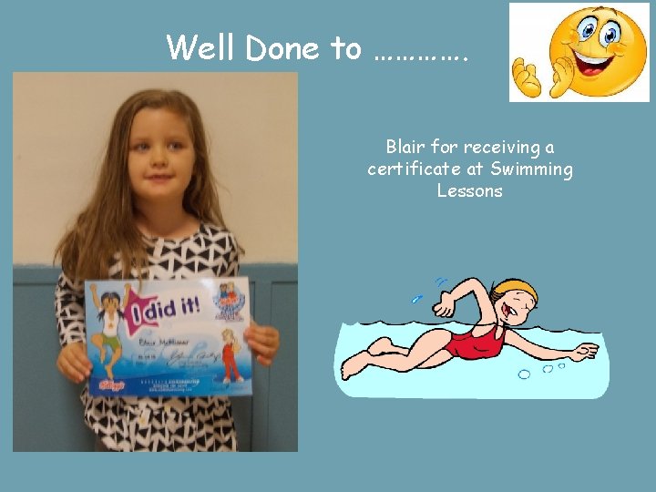 Well Done to …………. Blair for receiving a certificate at Swimming Lessons 