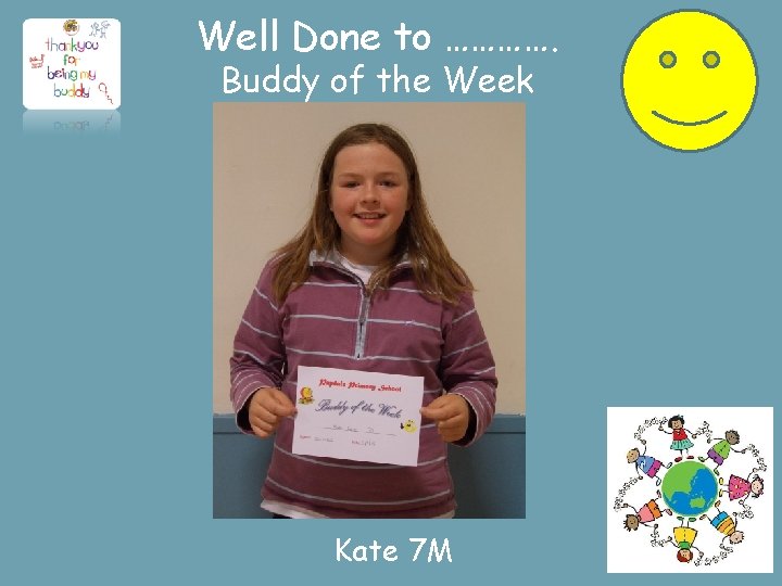 Well Done to …………. Buddy of the Week Kate 7 M 