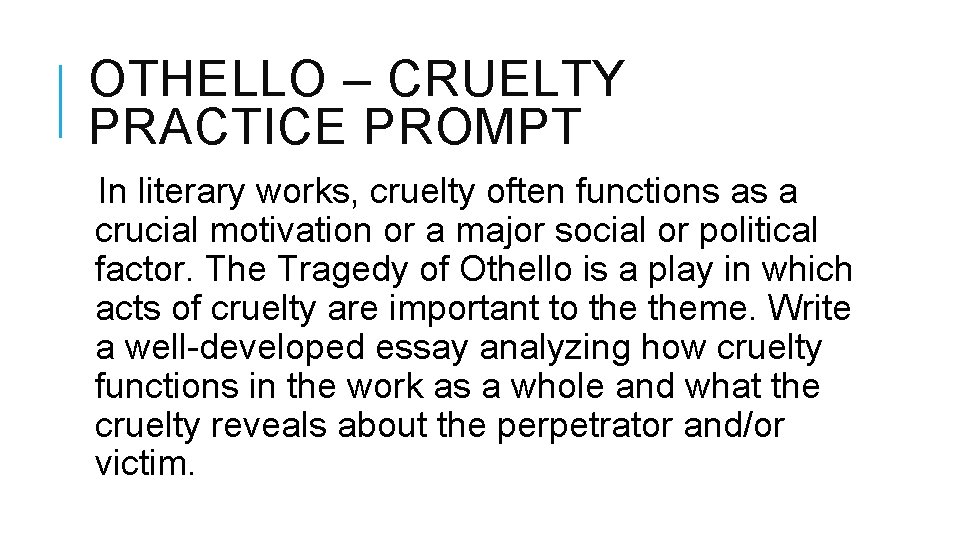 OTHELLO – CRUELTY PRACTICE PROMPT In literary works, cruelty often functions as a crucial