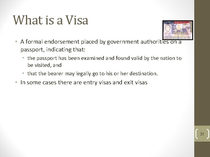 What is a Visa • A formal endorsement placed by government authorities on a