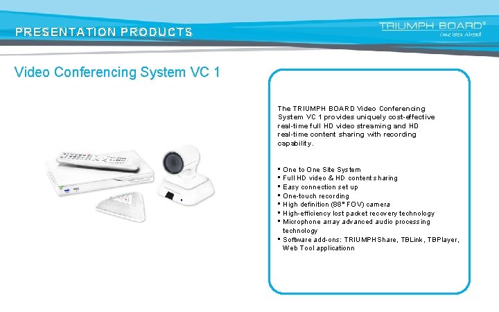 PRESENTATION PRODUCTS Video Conferencing System VC 1 The TRIUMPH BOARD Video Conferencing System VC