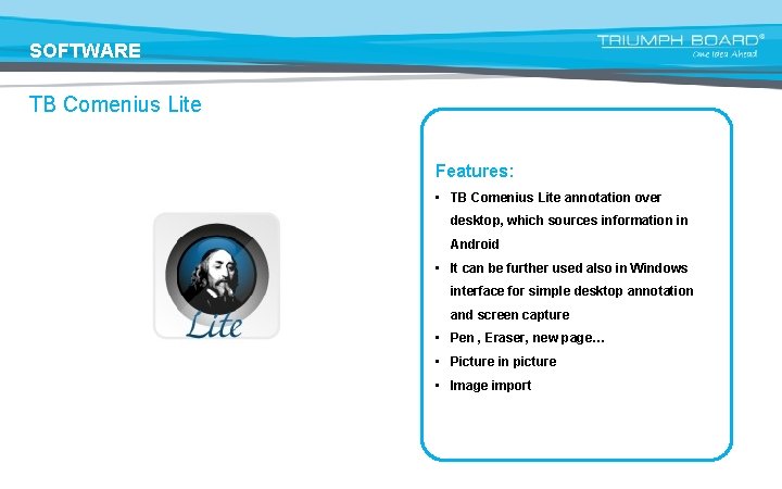 SOFTWARE TB Comenius Lite Features: • TB Comenius Lite annotation over desktop, which sources