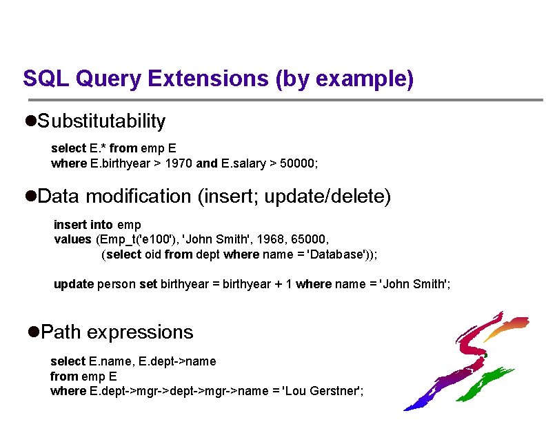 SQL Query Extensions (by example) l. Substitutability select E. * from emp E where