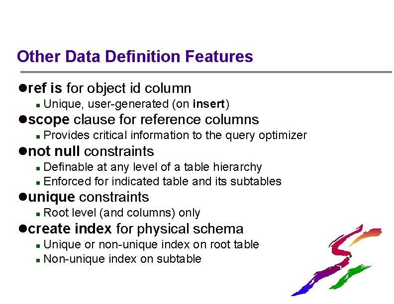 Other Data Definition Features lref is for object id column n Unique, user-generated (on
