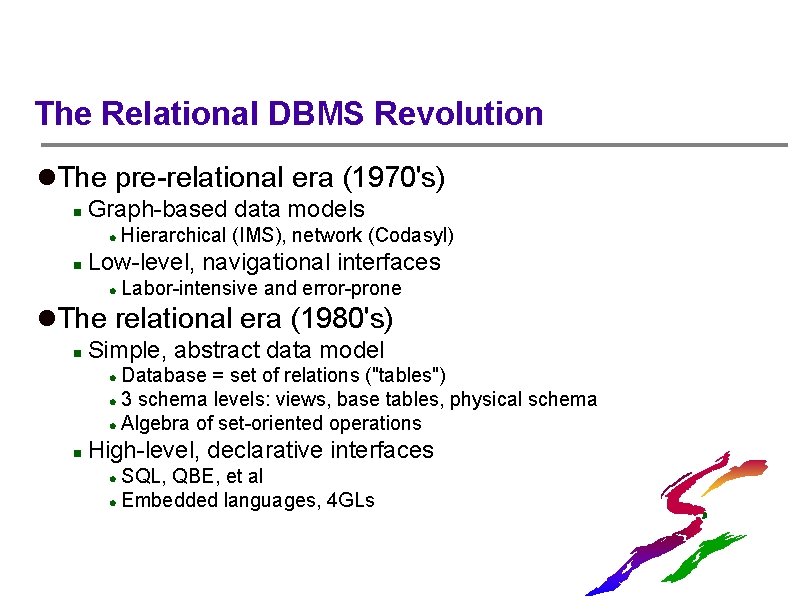 The Relational DBMS Revolution l. The pre-relational era (1970's) n Graph-based data models l