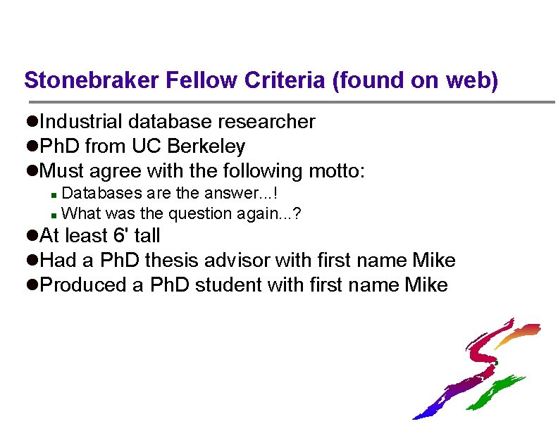 Stonebraker Fellow Criteria (found on web) l. Industrial database researcher l. Ph. D from