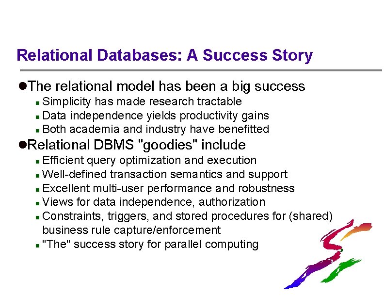 Relational Databases: A Success Story l. The relational model has been a big success