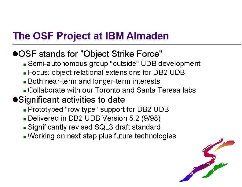 The OSF Project at IBM Almaden l. OSF stands for "Object Strike Force" Semi-autonomous