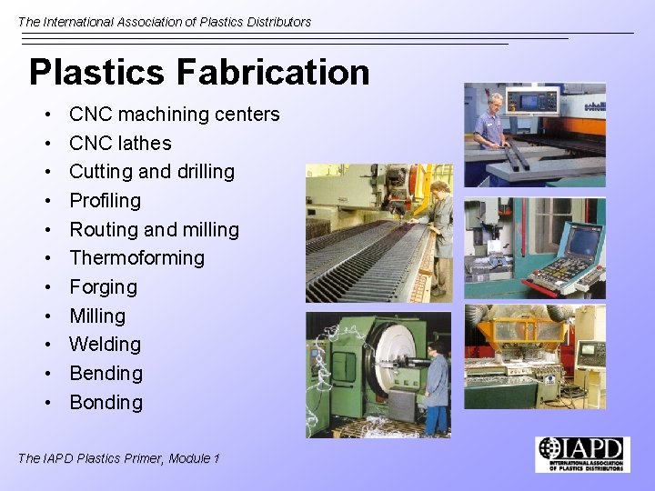 The International Association of Plastics Distributors Plastics Fabrication • • • CNC machining centers