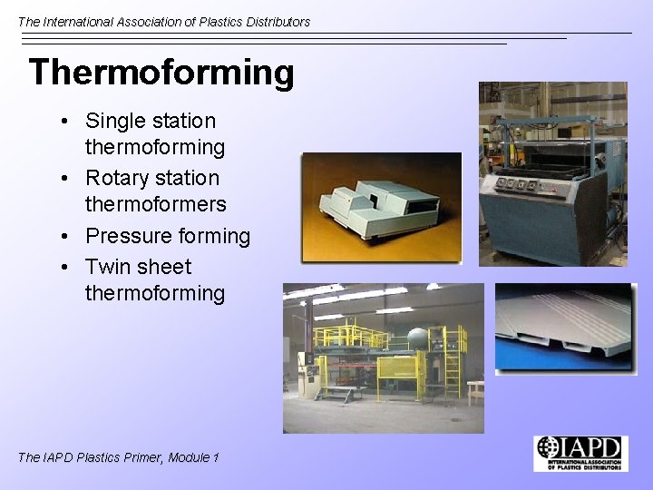 The International Association of Plastics Distributors Thermoforming • Single station thermoforming • Rotary station