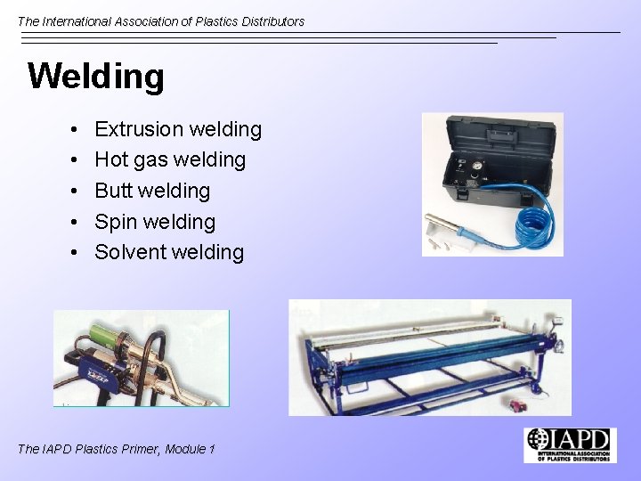 The International Association of Plastics Distributors Welding • • • Extrusion welding Hot gas