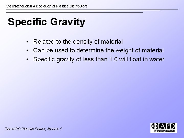 The International Association of Plastics Distributors Specific Gravity • Related to the density of