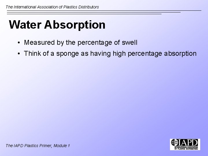 The International Association of Plastics Distributors Water Absorption • Measured by the percentage of