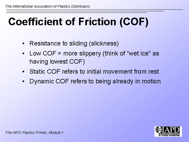 The International Association of Plastics Distributors Coefficient of Friction (COF) • Resistance to sliding