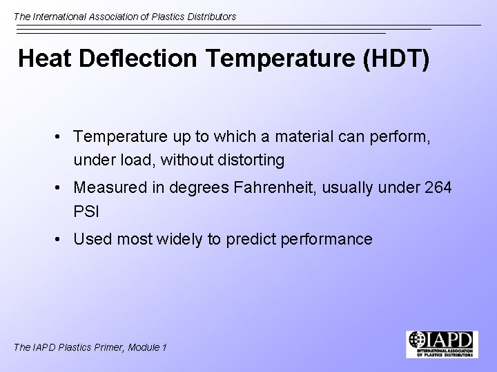 The International Association of Plastics Distributors Heat Deflection Temperature (HDT) • Temperature up to