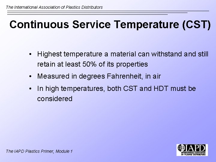 The International Association of Plastics Distributors Continuous Service Temperature (CST) • Highest temperature a
