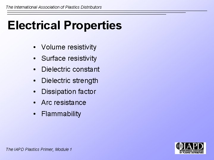 The International Association of Plastics Distributors Electrical Properties • Volume resistivity • Surface resistivity