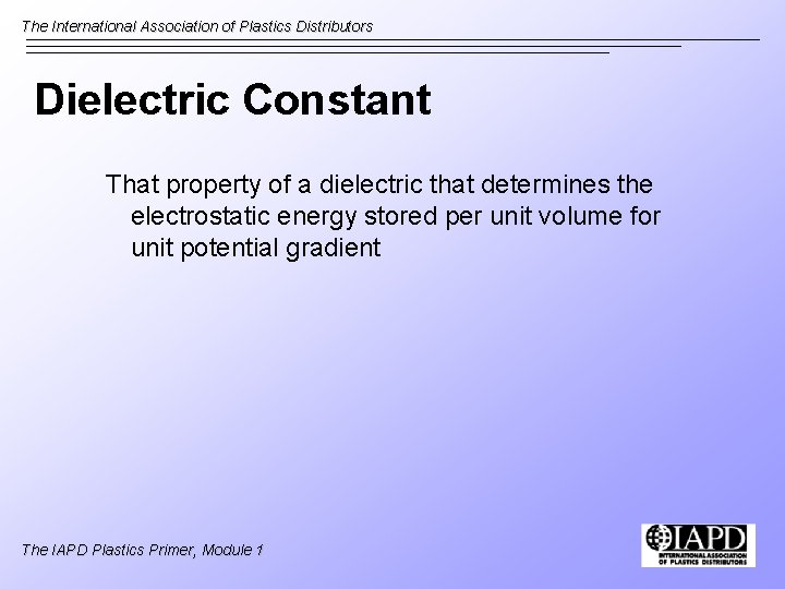 The International Association of Plastics Distributors Dielectric Constant That property of a dielectric that