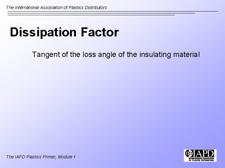 The International Association of Plastics Distributors Dissipation Factor Tangent of the loss angle of