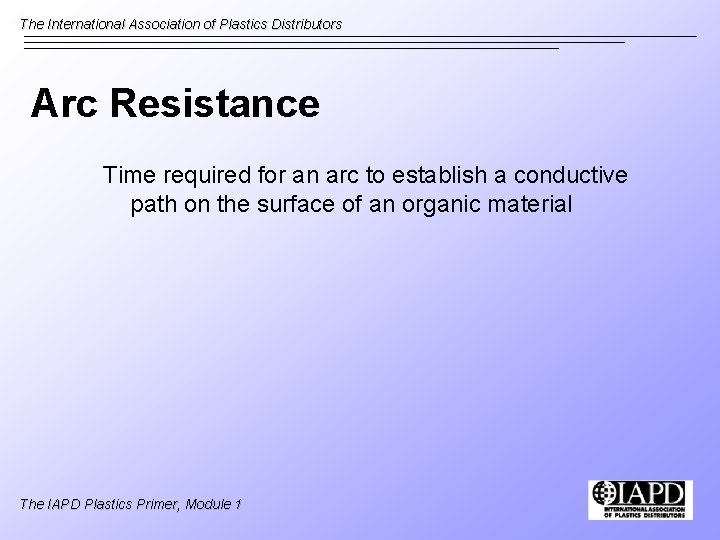 The International Association of Plastics Distributors Arc Resistance Time required for an arc to