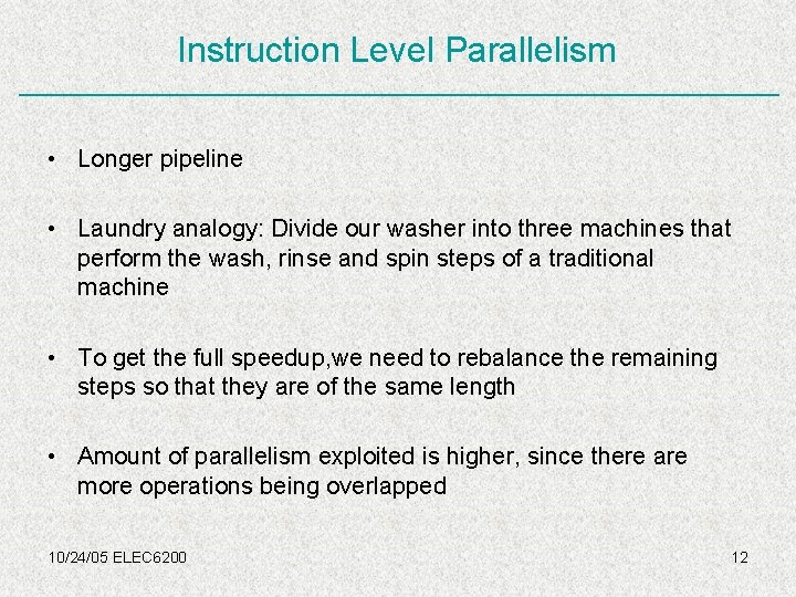 Instruction Level Parallelism • Longer pipeline • Laundry analogy: Divide our washer into three